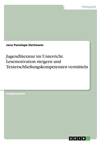 Jugendliteratur im Unterricht. Lesemotivation steigern und Texterschließungskompetenzen vermitteln