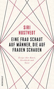 Eine Frau schaut auf Männer, die auf Frauen schauen: Essays über Kunst, Geschlecht und Geist