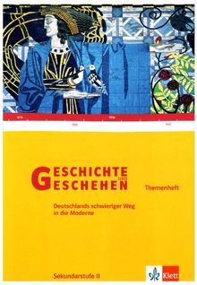 Geschichte und Geschehen - Themenhefte für die Oberstufe: Geschichte und Geschehen. Themenband. Modernität: Deutschlands schwieriger Weg in die Moderne