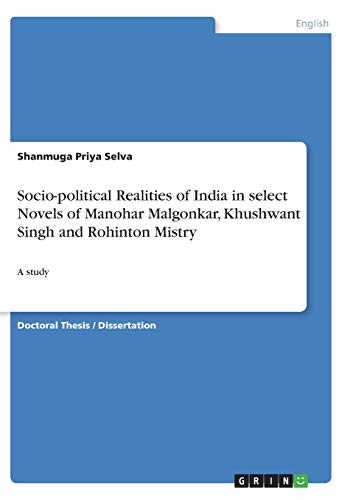 Socio-political Realities of India in select Novels of Manohar Malgonkar, Khushwant Singh and Rohinton Mistry: A study