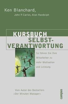 Kursbuch Selbstverantwortung: So führen Sie Ihre Mitarbeiter zu mehr Motivation und Leistung