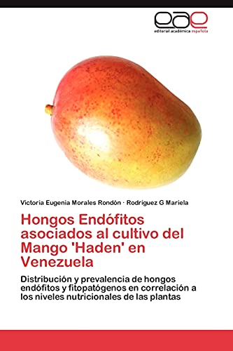 Hongos Endófitos asociados al cultivo del Mango 'Haden' en Venezuela: Distribución y prevalencia de hongos endófitos y fitopatógenos en correlación a los niveles nutricionales de las plantas