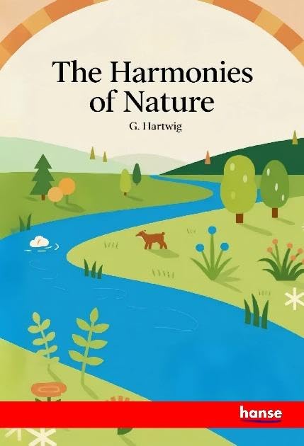 The Harmonies of Nature: or The Unity of Creation
