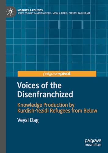 Voices of the Disenfranchized: Knowledge Production by Kurdish-Yezidi Refugees from Below (Mobility & Politics)