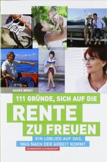 111 Gründe, sich auf die Rente zu freuen: Ein Loblied auf das, was nach der Arbeit kommt