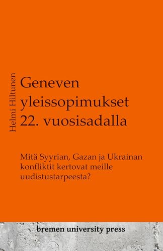 Geneven yleissopimukset 22. vuosisadalla: Mitä Syyrian, Gazan ja Ukrainan konfliktit kertovat meille uudistustarpeesta?