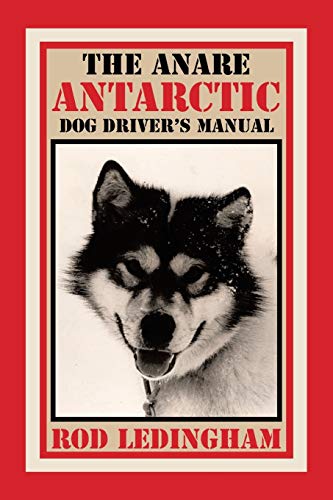 The ANARE Antarctic Dog Driver’s Manual