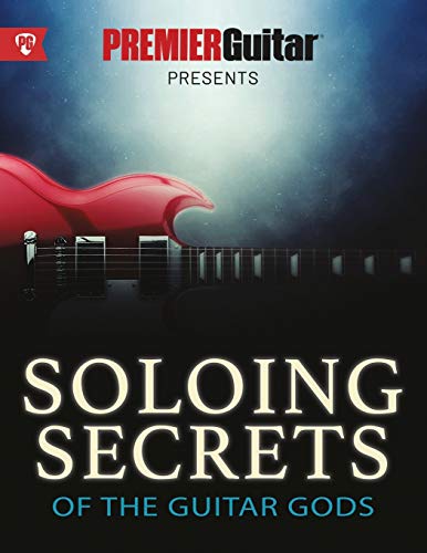 Soloing Secrets Of The Guitar Gods, Get Inside The Techniques & Styles Of The Greatest Rock Guitarists Ever (Premier Guitar Guides, Band 1)