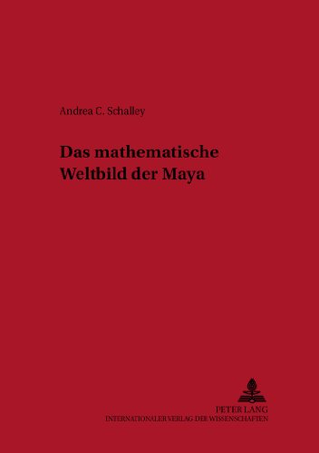 Das mathematische Weltbild der Maya (Grazer Altertumskundliche Studien)