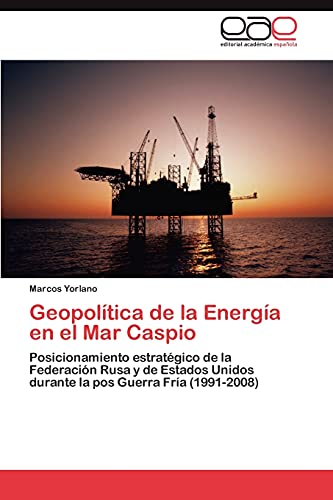 Geopolítica de la Energía en el Mar Caspio: Posicionamiento estratégico de la Federación Rusa y de Estados Unidos durante la pos Guerra Fría (1991-2008)