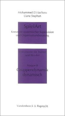 SpielArt. Konzepte systemischer Supervision und Organisationsberatung. Instrumente für Trainer und Berater: SpielArt, Mappe.8, Gruppendynamik dynamisch