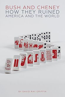 Bush and Cheney: How They Ruined America and the World