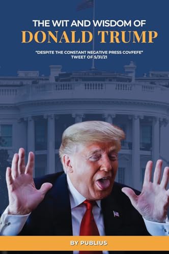 The Wit and Wisdom of Donald J. Trump