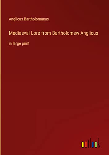 Mediaeval Lore from Bartholomew Anglicus: in large print