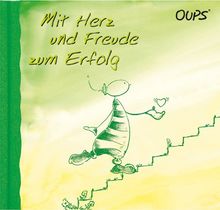 Mit Herz und Freude zum Erfolg: Oups Buch Band Nr. 18