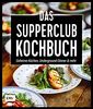 Das Supperclub-Kochbuch: Geheime Küchen, Underground-Dinner und mehr