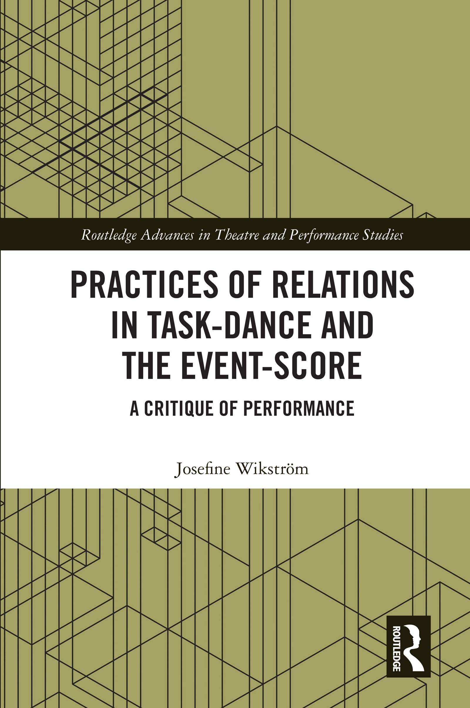Practices of Relations in Task-Dance and the Event-Score: A Critique of Performance (Routledge Advances in Theatre & Performance Studies)