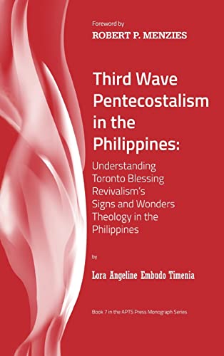 Third Wave Pentecostalism in the Philippines: Understanding Toronto Blessing Revivalism's Signs and Wonders Theology in the Philippines