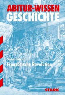 Französische Revolution. Abitur-Wissen Geschichte.: Ursachen und Verlauf der Revolution, innenpolitische Krisen, Terrorherrschaft, Nachthermidor und Direktorium