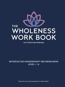The Wholeness Work Book: Entdecke die Wissenschaft des Erwachens