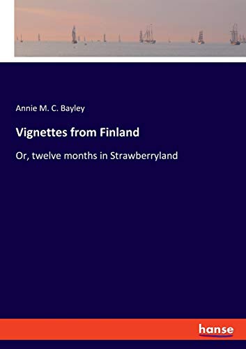 Vignettes from Finland: Or, twelve months in Strawberryland