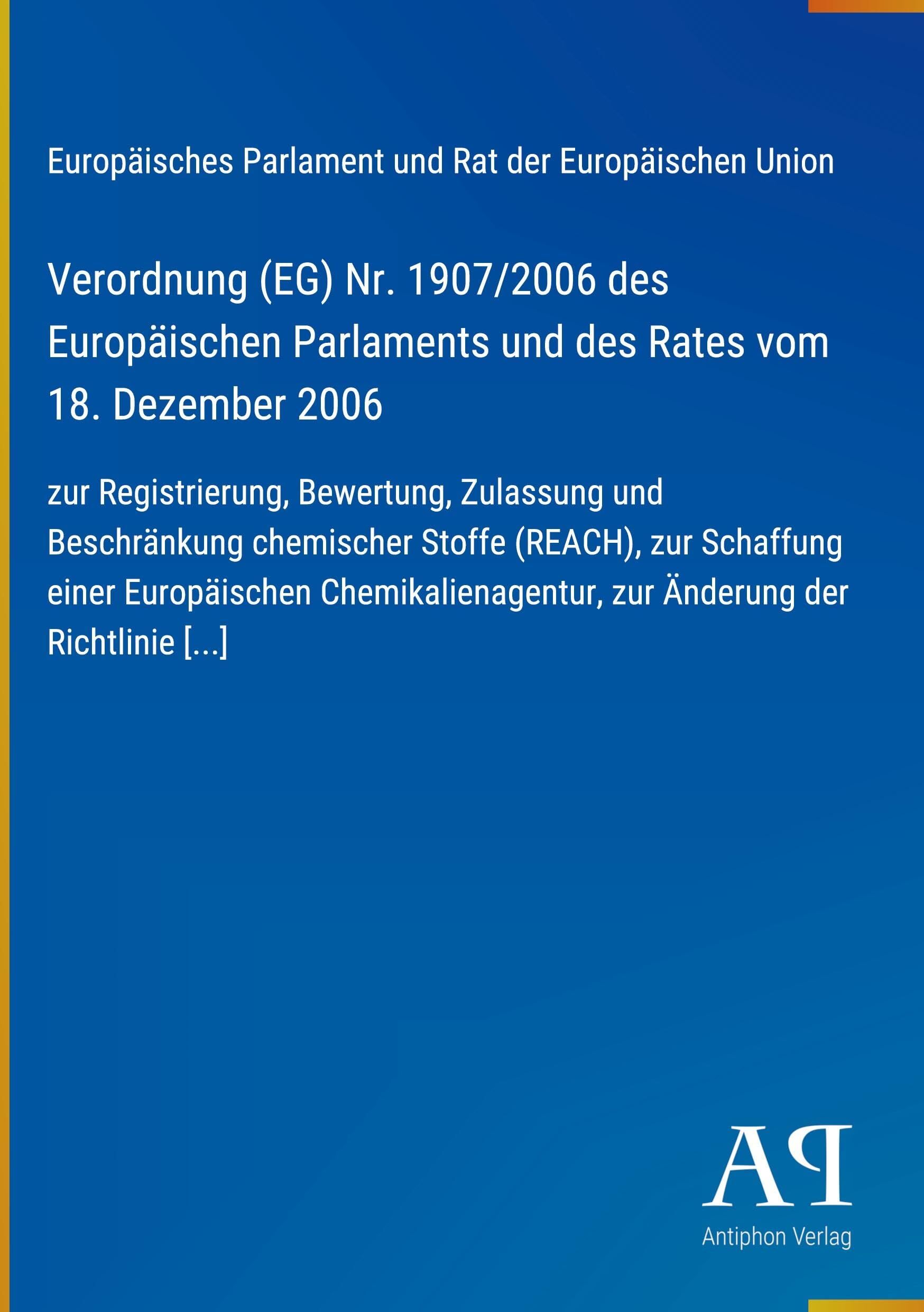 Verordnung (EG) Nr. 1907/2006 des Europäischen Parlaments und des Rates vom 18. Dezember 2006