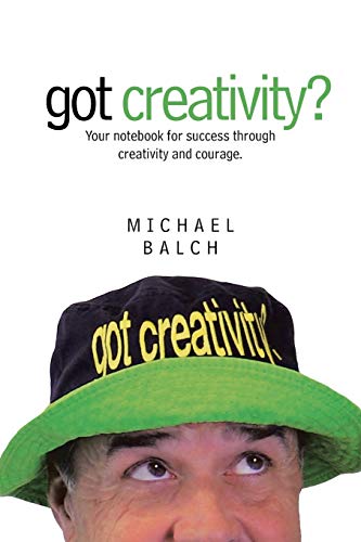 got creativity?: Your notebook for success through creativity and courage.