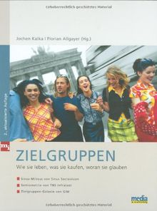 Zielgruppen: Wie sie leben, was sie kaufen, woran sie glauben