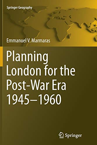 Planning London for the Post-War Era 1945-1960 (Springer Geography)