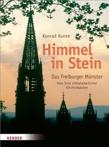 Himmel in Stein: Das Freiburger Münster. Vom Sinn mittelalterlicher Kirchenbauten