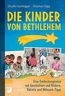 Die Kinder von Bethlehem: Eine Entdeckungsreise mit Geschichten und Bildern, Rätseln und Mitmach-Tipps