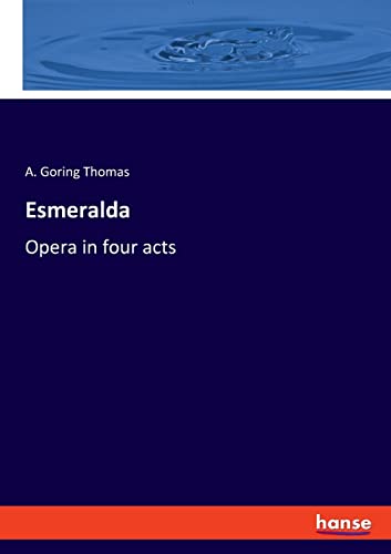 Esmeralda: Opera in four acts