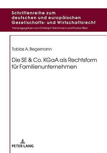 Die SE & Co. KGaA als Rechtsform für Familienunternehmen (Schriftenreihe zum deutschen und europäischen Gesellschafts- und Wirtschaftsrecht, Band 13)