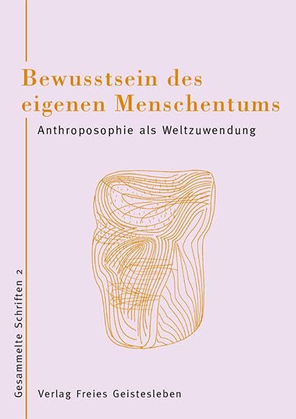 Bewusstsein des eigenen Menschseins: Gesammelte Schriften 2 – Anthroposophie