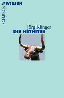 Die Hethiter: Geschichte - Gesellschaft - Kultur