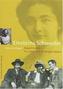 Einsteins Schwester: Maja Einstein - ihr Leben und ihr Bruder Albert