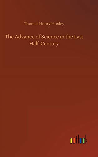 The Advance of Science in the Last Half-Century