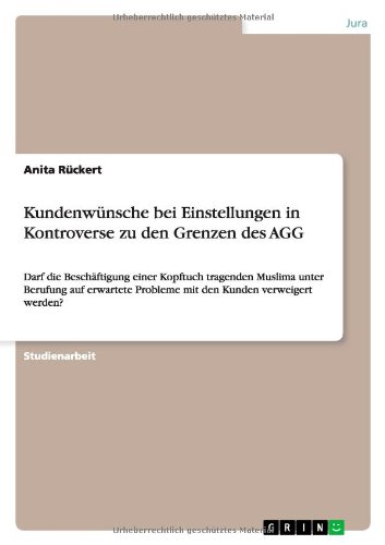 Kundenwünsche bei Einstellungen in Kontroverse zu den Grenzen des AGG: Darf die Beschäftigung einer Kopftuch tragenden Muslima unter Berufung auf erwartete Probleme mit den Kunden verweigert werden?