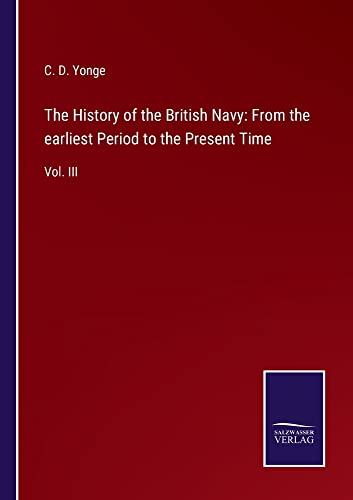 The History of the British Navy: From the earliest Period to the Present Time: Vol. III