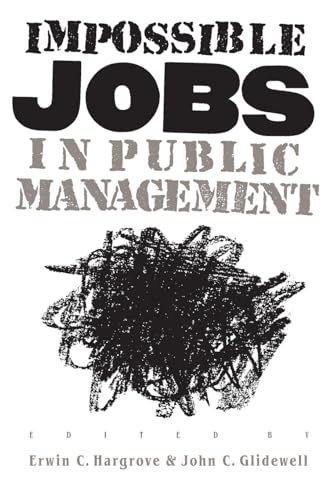 Impossible Jobs in Public Management (Studies in Government and Public Policy)