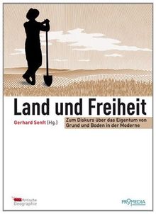 Land und Freiheit: Zum Diskurs über das Eigentum von Grund und Boden in der Moderne