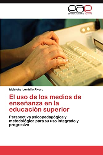 El uso de los medios de enseñanza en la educación superior: Perspectiva psicopedagógica y metodológica para su uso integrado y progresivo