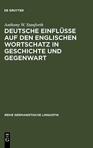 Deutsche Einflüsse auf den englischen Wortschatz in Geschichte und Gegenwart: Mit einem Beitrag zum Amerikanischen Englisch von Jürgen Eichhoff (Reihe Germanistische Linguistik, 165, Band 165)
