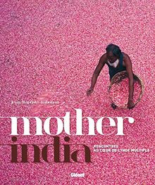 Mother India : rencontres au coeur de l'Inde multiple