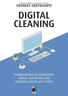 Digital Cleaning: Informationsflut bewältigen, digital ...