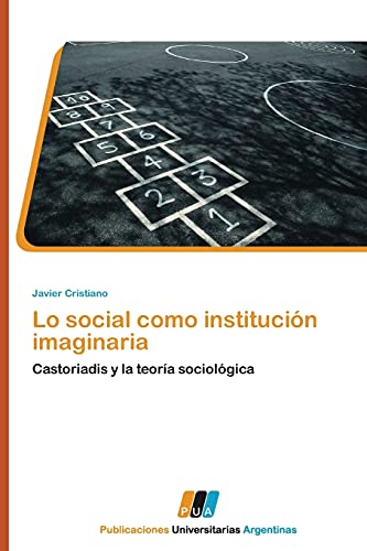 Lo social como institución imaginaria: Castoriadis y la teoría sociológica