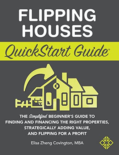 Flipping Houses QuickStart Guide: The Simplified Beginner's Guide to Finding and Financing the Right Properties, Strategically Adding Value, and Flipping for a Profit