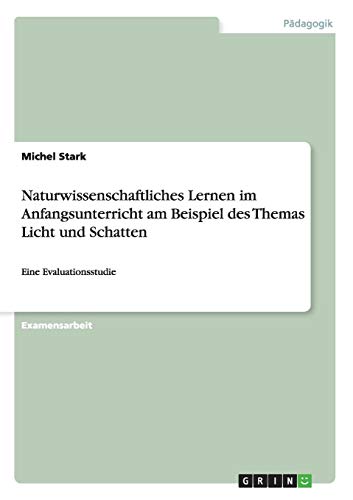 Naturwissenschaftliches Lernen im Anfangsunterricht am Beispiel des Themas Licht und Schatten: Eine Evaluationsstudie