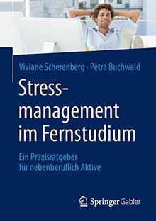 Stressmanagement im Fernstudium: Ein Praxisratgeber für nebenberuflich Aktive