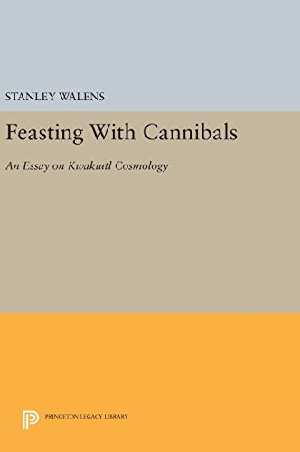 Feasting With Cannibals: An Essay on Kwakiutl Cosmology (Princeton Legacy Library)